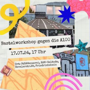 Bastel-Workshop gegen die A100: Kreativ gegen den Autowahn am 17.7.2024